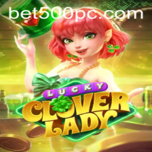 Dive into the Thrilling World of LuckyCloverLady with Bet500