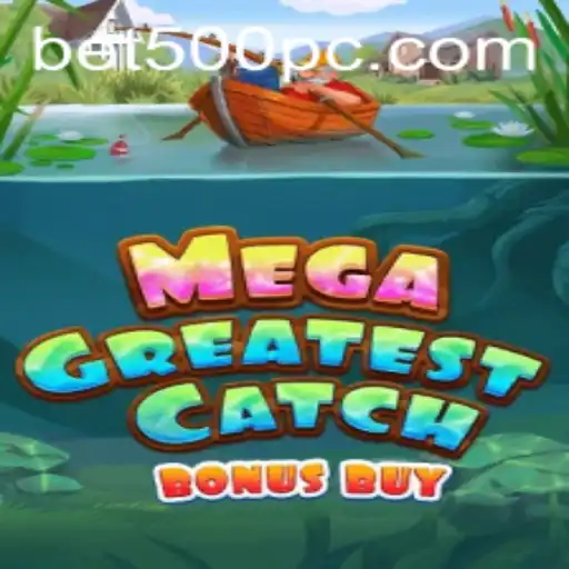 MegaGreatestCatchBonusBuy: An Epic Gaming Experience with Bet500